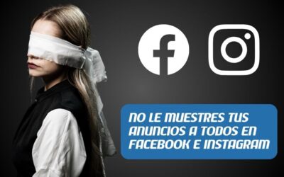 No Le Muestres Tu Anuncio a Todos en Facebook e Instagram